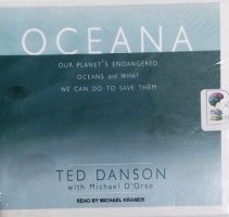 Oceana - Our Planet's Endangered Oceans and What We Can Do to Save Them written by Ted Danson with Michael D'Orso performed by Michael Kramer on CD (Unabridged)